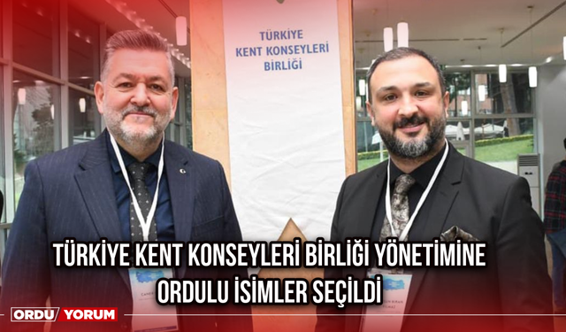 Türkiye Kent Konseyleri Birliği Yönetimine Ordulu İsimler Seçildi