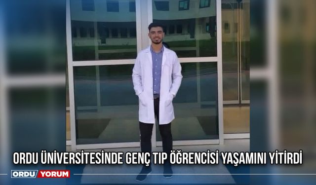 Ordu Üniversitesinde genç tıp öğrencisi yaşamını yitirdi
