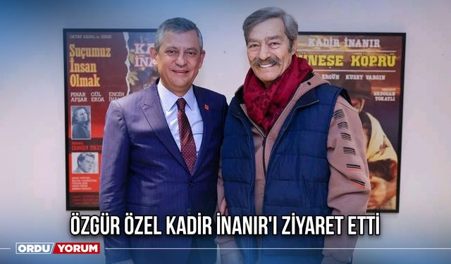Özgür Özel Kadir İnanır'ı ziyaret etti