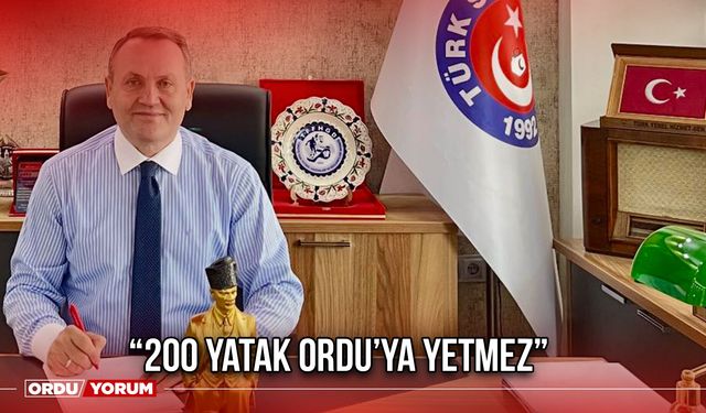 “200 Yatak Ordu’ya Yetmez”