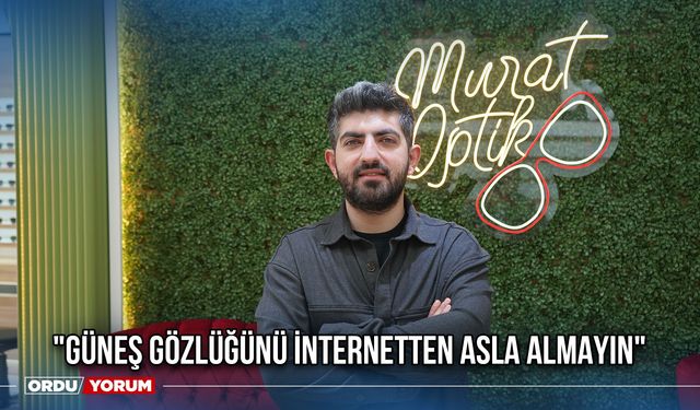 "Güneş Gözlüğünü İnternetten Asla Almayın"