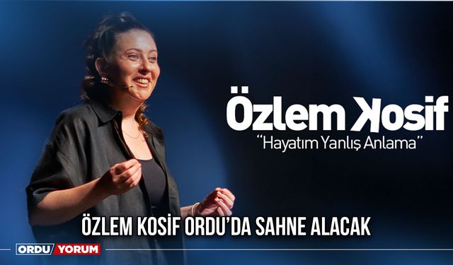 Özlem Kosif Ordu’da Sahne Alacak