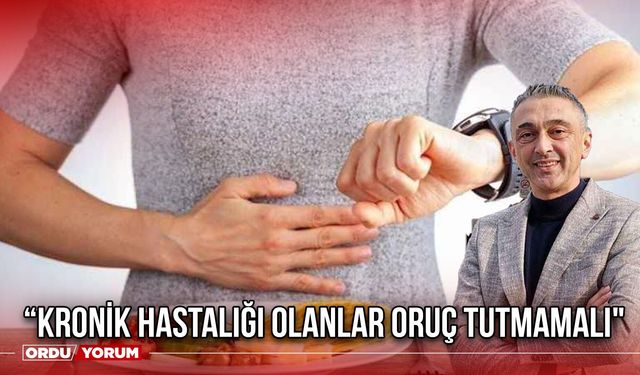 “Kronik Hastalığı Olanlar Oruç Tutmamalı"