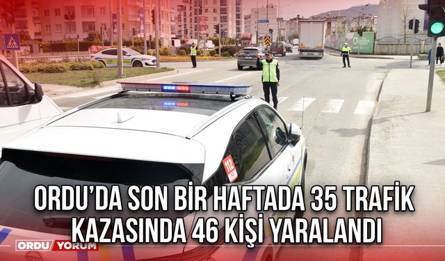 Ordu’da Son Bir Haftada 35 trafik kazasında 46 kişi yaralandı