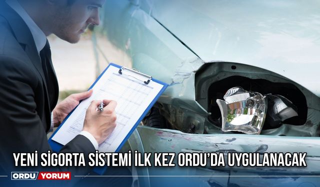 Yeni Sigorta Sistemi İlk Kez Ordu’da Uygulanacak
