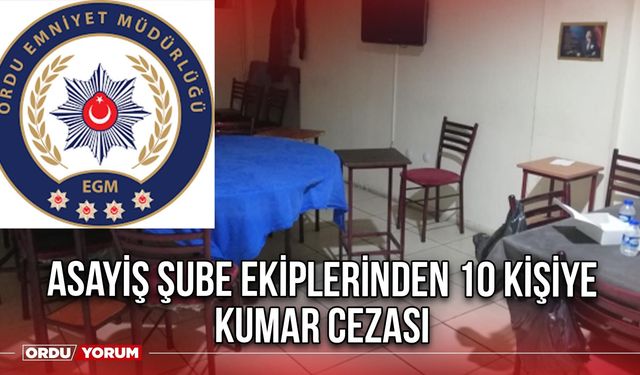 Asayiş Şube ekiplerinden 10 kişiye kumar cezası