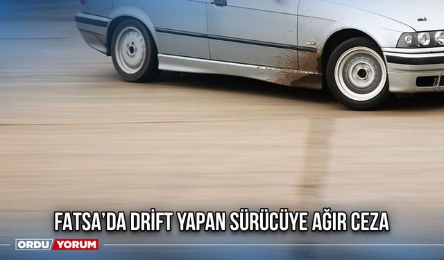 Fatsa'da Drift Yapan Sürücüye Ağır Ceza