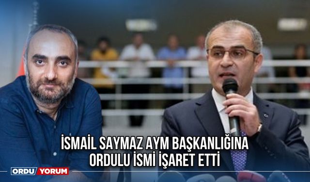 İsmail Saymaz AYM Başkanlığına Ordulu İsmi İşaret Etti