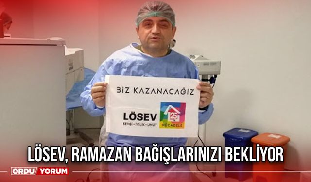 LÖSEV, Ramazan Bağışlarınızı Bekliyor