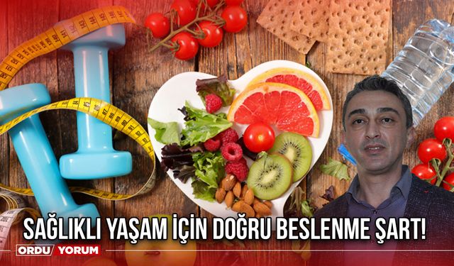 Sağlıklı Yaşam İçin Doğru Beslenme Şart!