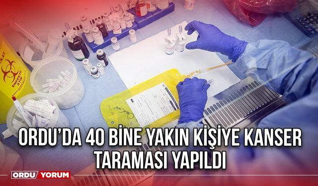 Ordu’da 40 bine yakın kişiye kanser taraması yapıldı