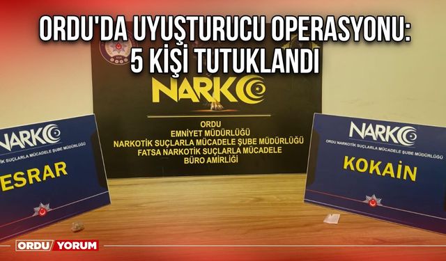 Ordu'da Uyuşturucu Operasyonu: 5 Kişi tutuklandı