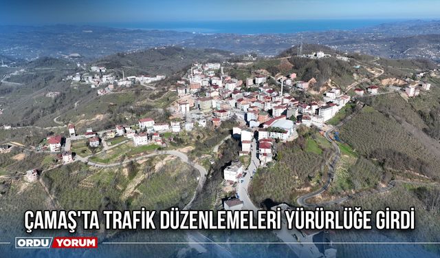 Çamaş'ta Trafik Düzenlemeleri Yürürlüğe Girdi