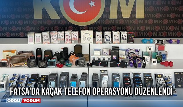 Fatsa'da Kaçak Telefon Operasyonu Düzenlendi