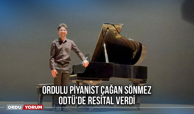 Ordulu Piyanist Çağan Sönmez ODTÜ'de Resital Verdi