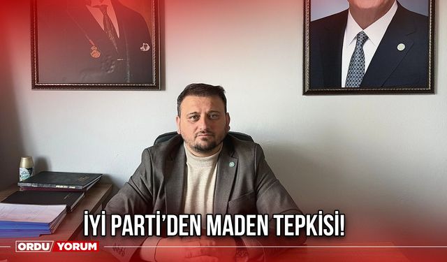 İYİ Parti’den Maden Tepkisi!