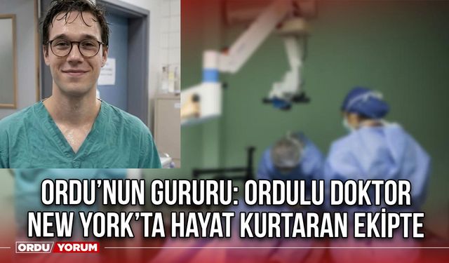 Ordu’nun Gururu: Ordulu Doktor New York’ta Hayat Kurtaran Ekipte