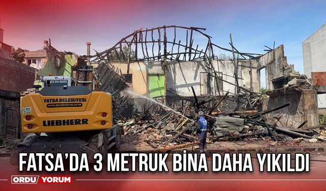 Fatsa’da 3 Metruk Bina Daha Yıkıldı