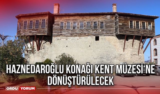 Haznedaroğlu Konağı Kent Müzesi‘ne Dönüştürülecek