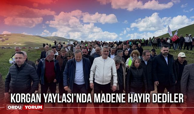 Korgan Yaylası’nda Madene Hayır Dediler
