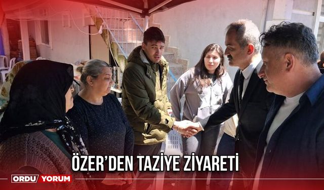 Özer’den Taziye Ziyareti