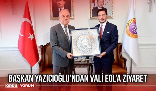 Başkan Yazıcıoğlu’ndan Vali Eol’a Ziyaret