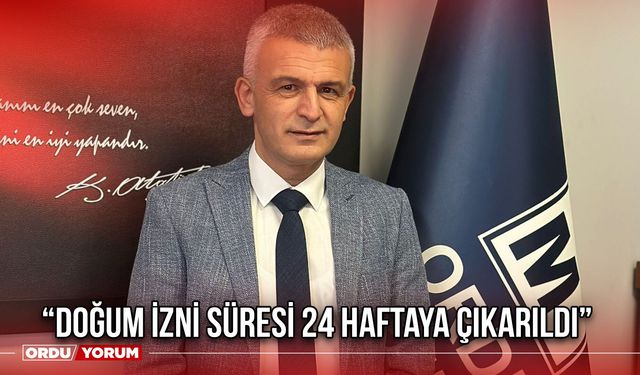 “Doğum İzni Süresi 24 Haftaya Çıkarıldı”