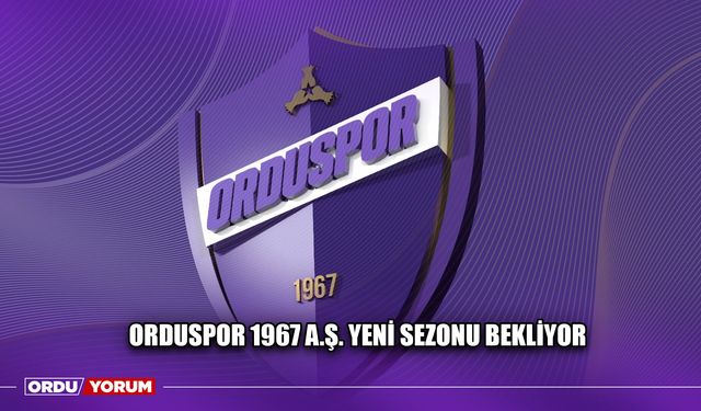 Orduspor 1967 A.Ş. Yeni Sezonu Bekliyor
