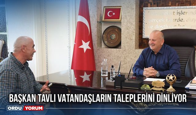 Başkan Tavlı Vatandaşların Taleplerini Dinliyor