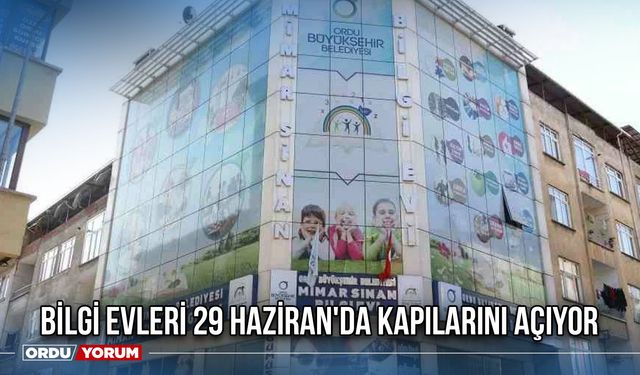 Bilgi Evleri 29 Haziran'da Kapılarını Açıyor