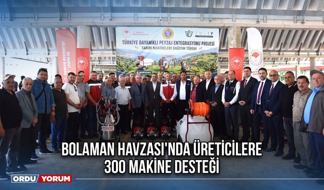 Bolaman Havzası'nda Üreticilere 300 Makine Desteği