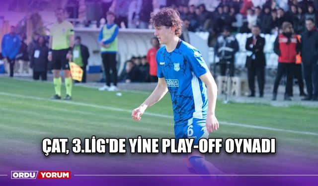 Çat, 3.Lig'de Yine Play-Off Oynadı