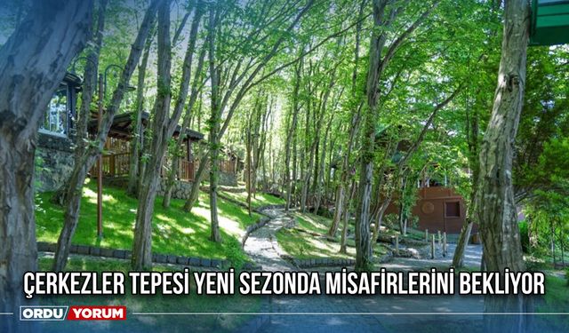 Çerkezler Tepesi Yeni Sezonda Misafirlerini Bekliyor