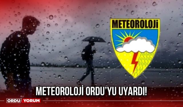 Meteoroloji Ordu'yu Uyardı!