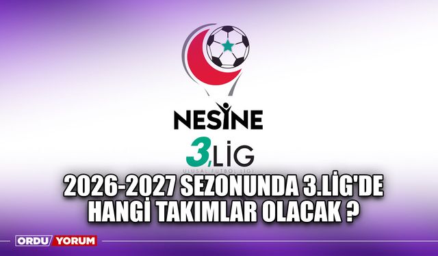 2026-2027 Sezonunda 3.Lig'de Hangi Takımlar Olacak ?