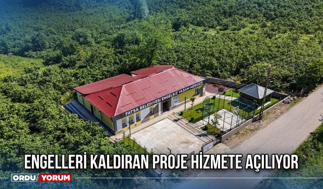 Engelleri Kaldıran Proje Hizmete Açılıyor