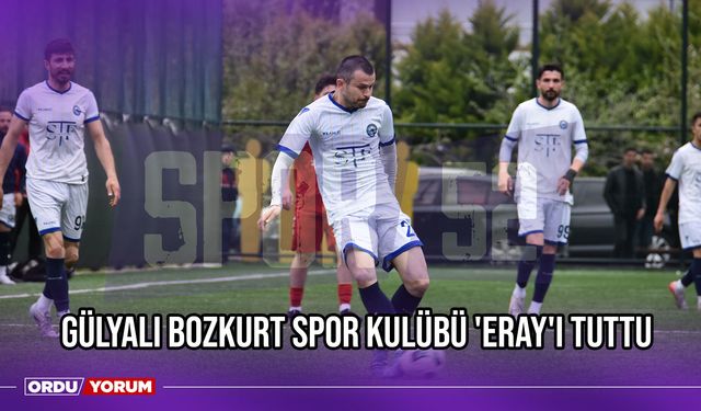 Gülyalı Bozkurt Spor Kulübü 'Eray'ı Tuttu