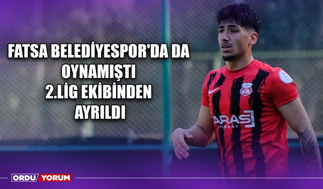 Fatsa Belediyespor'da da Oynamıştı, 2.Lig Ekibinden Ayrıldı