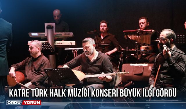 Katre Türk Halk Müziği Konseri Büyük İlgi Gördü