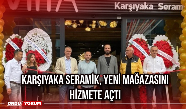 Karşıyaka Seramik, Yeni Mağazasını Hizmete Açtı