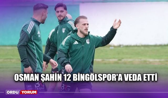Osman Şahin 12 Bingölspor'a Veda Etti