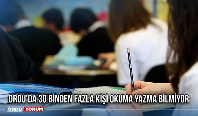 Ordu'da 30 Binden Fazla Kişi Okuma Yazma Bilmiyor