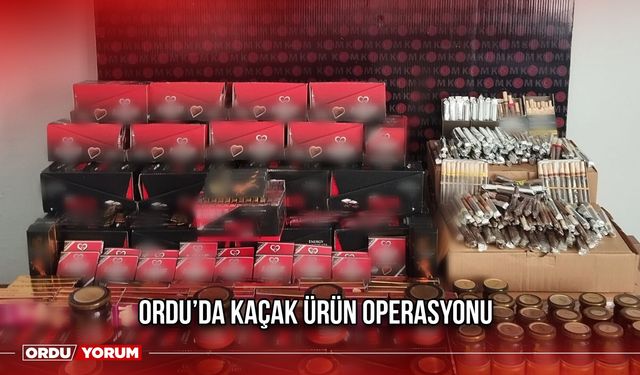 Ordu’da Kaçak Ürün Operasyonu