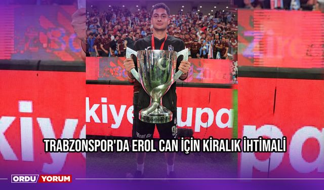 Trabzonspor'da Erol Can İçin Kiralık İhtimali