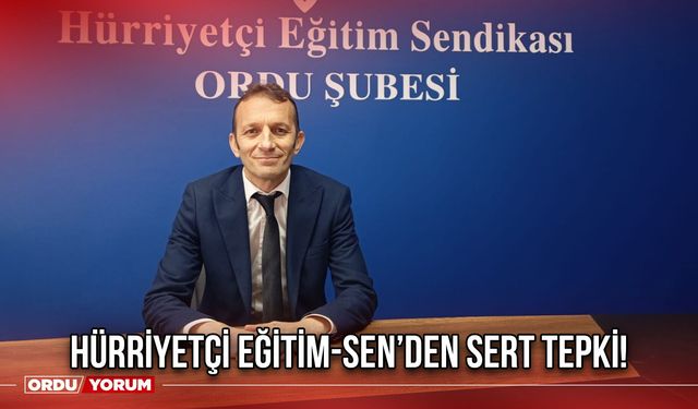 Hürriyetçi Eğitim-Sen’den Sert Tepki!