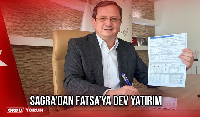 Sagra’dan Fatsa’ya Dev Yatırım