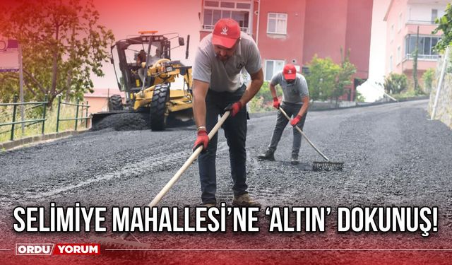 Selimiye Mahallesi’ne ‘Altın’ Dokunuş!