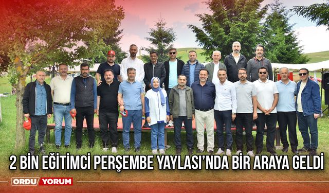 2 Bin Eğitimci Perşembe Yaylası’nda Bir Araya Geldi