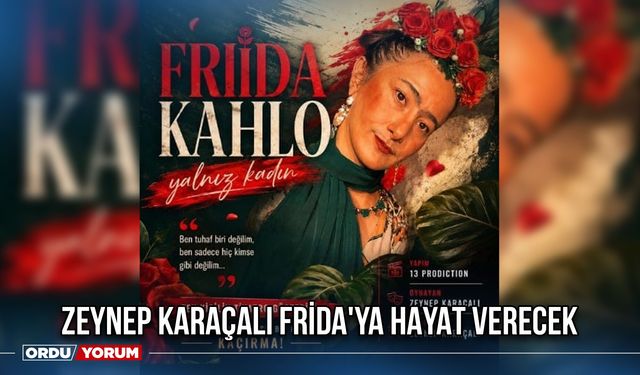Zeynep Karaçalı Frida'ya Hayat Verecek