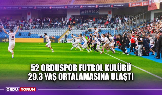 52 Orduspor Futbol Kulübü 29.3 Yaş Ortalamasına Ulaştı